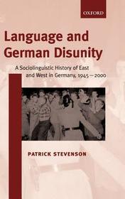 Language and German Disunity: A Sociolinguistic History of East and West in Germany, 1945-2000