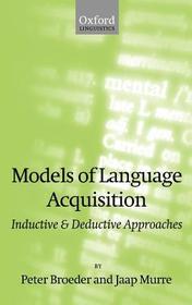 Models of Language Acquisition: Inductive and Deductive Approaches