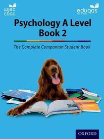 The Complete Companions for WJEC and Eduqas Year 2 A Level Psychology Student Book The Complete Companions for WJEC and Eduqas Year 2 A Level Psychology Student Book