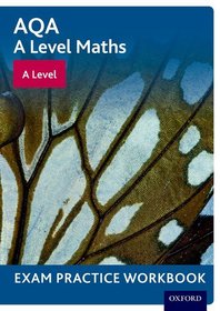 AQA A Level Maths: A Level Exam Practice Workbook: With all you need to know for your 2022 assessments