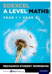 Edexcel A Level Maths: Year 1 + Year 2 Mechanics Student Workbook: Get Revision with Results