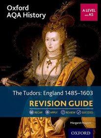 Oxford AQA History for A Level: The Tudors: England 1485-1603 Revision Guide: Get Revision with Results