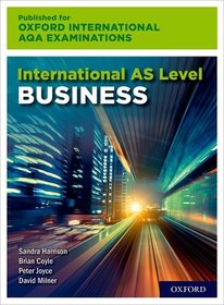 OxfordAQA International AS Business (9625): Student Book OxfordAQA International AS Business (9625): Student Book