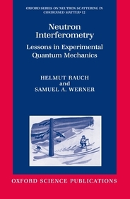 Neutron Interferometry: Lessons in Experimental Quantum Mechanics, Wave-Particle Duality, and Entanglement