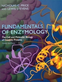 Fundamentals of Enzymology: Cell and Molecular Biology of Catalytic Proteins Fundamentals of Enzymology: Cell and Molecular Biology of Catalytic Proteins