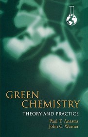 Green Chemistry: Theory and Practice: Theory and Practice