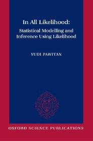 In All Likelihood: Statistical Modelling and Inference Using Likelihood