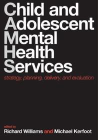 Child and Adolescent Mental Health Services: Strategy, planning, delivery, and evaluation