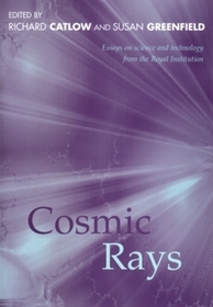 Cosmic Rays: Essays in Science and Technology from the Royal Institution