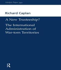 A New Trusteeship?: The International Administration of War-torn Territories