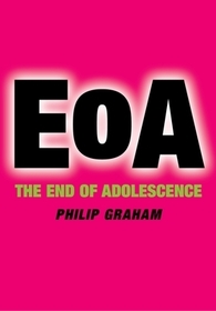 The End of Adolescence: Exposing the Myths About the Teenage Years