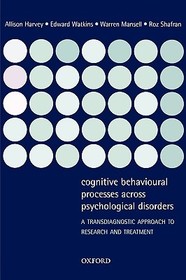 Cognitive Behavioural Processes across Psychological Disorders: A transdiagnostic approach to research and treatment