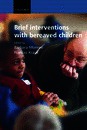 Brief Interventions with Bereaved Children