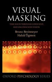 Visual Masking: Time slices through conscious and unconscious vision