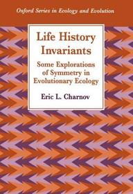 Life History Invariants: Some Explorations of Symmetry in Evolutionary Ecology