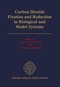 Carbon Dioxide Fixation and Reduction in Biological and Model Systems: Proceedings of the Royal Swedish Academy of Sciences Nobel Symposium, 1991