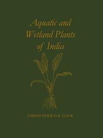 Aquatic and Wetland Plants of India: A reference book and identification manual for the vascular plants found in permanent or seasonal fresh water in the subcontinent of India south of the Himalayas