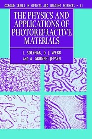 The Physics and Applications of Photorefractive Materials