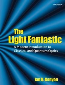 The Light Fantastic: A Modern Introduction to Classical and Quantum Optics