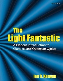 The Light Fantastic: A Modern Introduction to Classical and Quantum Optics