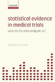 Statistical Evidence in Medical Trials: What do the data really tell us? Statistical Evidence in Medical Trials: What do the data really tell us?