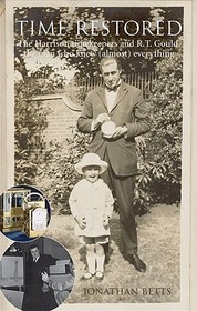 Time Restored: The Harrison timekeepers and R.T. Gould, the man who knew (almost) everything