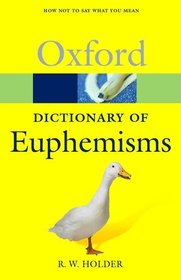 A Dictionary of Euphemisms: How Not To Say What You Mean