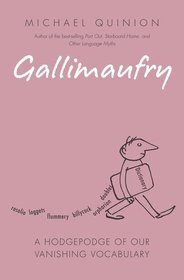 Gallimaufry: A hodgepodge of our vanishing vocabulary Gallimaufry: A hodgepodge of our vanishing vocabulary