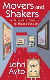 Movers and Shakers: A chronology of words that shaped our age Movers and Shakers: A chronology of words that shaped our age
