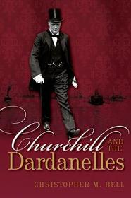 Churchill and the Dardanelles: Myth, Memory, and Reputation