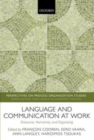 Language and Communication at Work: Discourse, Narrativity, and Organizing Language and Communication at Work: Discourse, Narrativity, and Organizing