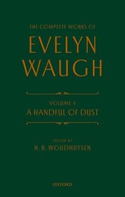 Complete Works of Evelyn Waugh: A Handful of Dust: Volume 4 Complete Works of Evelyn Waugh: A Handful of Dust: Volume 4