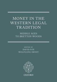 Money in the Western Legal Tradition: Middle Ages to Bretton Woods