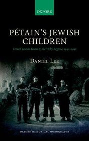 Pétain's Jewish Children: French Jewish Youth and the Vichy Regime, 1940-1942