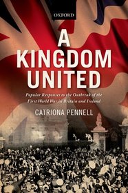 A Kingdom United: Popular Responses to the Outbreak of the First World War in Britain and Ireland