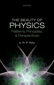 The Beauty of Physics: Patterns, Principles, and Perspectives: Patterns, Principles, and Perspectives