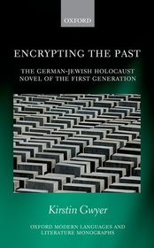Encrypting the Past: The German-Jewish Holocaust novel of the first generation