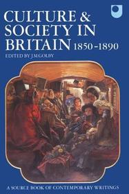 Culture and Society in Britain 1850-1890: A Source Book of Contemporary Writings