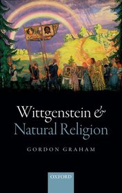 Wittgenstein and Natural Religion Wittgenstein and Natural Religion
