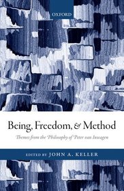 Being, Freedom, and Method: Themes from the Philosophy of Peter van Inwagen Being, Freedom, and Method: Themes from the Philosophy of Peter van Inwagen
