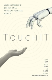 TouchIT: Understanding Design in a Physical-Digital World TouchIT: Understanding Design in a Physical-Digital World