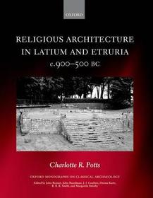 Religious Architecture in Latium and Etruria, c. 900-500 BC