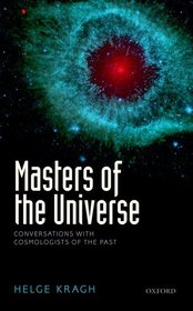 Masters of the Universe: Conversations with Cosmologists of the Past Masters of the Universe: Conversations with Cosmologists of the Past