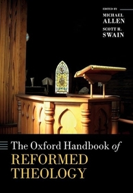 The Oxford Handbook of Reformed Theology The Oxford Handbook of Reformed Theology