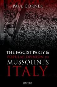 The Fascist Party and Popular Opinion in Mussolini's Italy: Why Fascism Failed