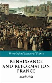 Renaissance and Reformation France: 1500-1648