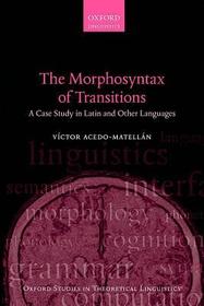 The Morphosyntax of Transitions: A Case Study in Latin and Other Languages