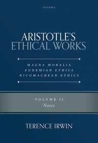 Aristotle's Ethical Works: Magna Moralia, Eudemian Ethics, Nicomachean Ethics: Volume II Notes