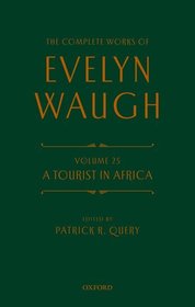 The Complete Works of Evelyn Waugh: A Tourist in Africa: Volume 25 The Complete Works of Evelyn Waugh: A Tourist in Africa: Volume 25