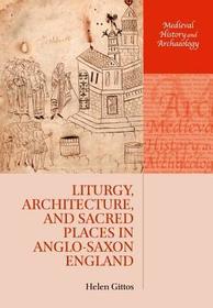 Liturgy, Architecture, and Sacred Places in Anglo-Saxon England